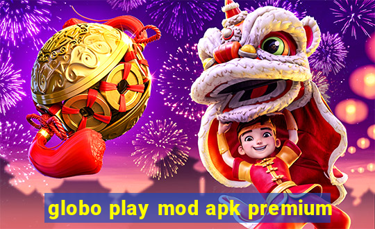 globo play mod apk premium